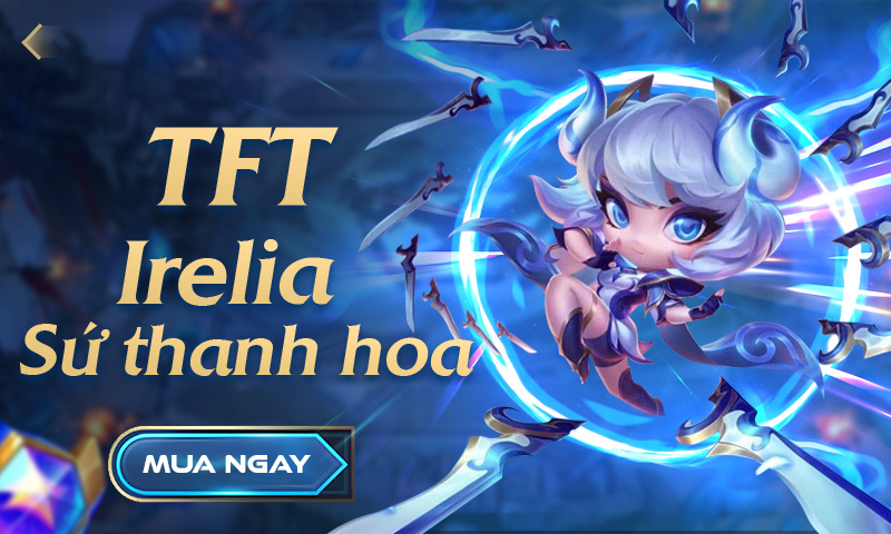 TFT Irelia Sứ Thanh Hoa Tí Nị