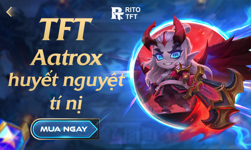 TFT Aatrox Huyết Nguyệt Tí Nị
